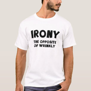 IRONY the opposite of wrinkly T-Shirt