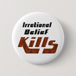 Irrational Belief Kills 6 Cm Round Badge