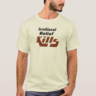Irrational Belief Kills T-Shirt