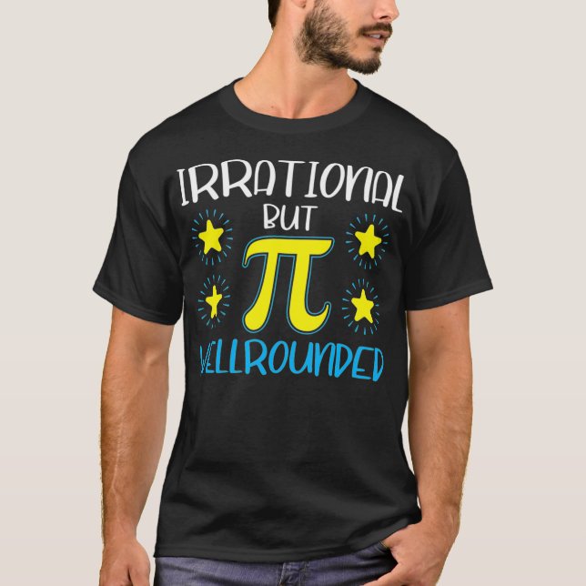 Irrational But Well Rounded Funny Pi Day Math Teac T-Shirt (Front)