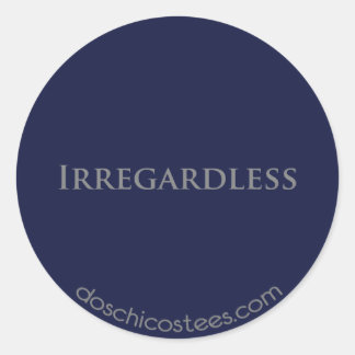 Irregardless Classic Round Sticker