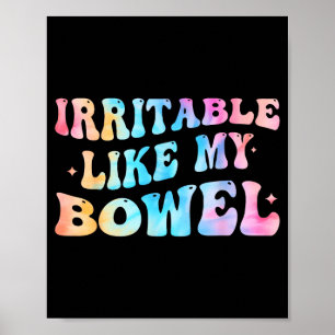 Irritable Like My Bowel Ibs Funny Mems  Poster