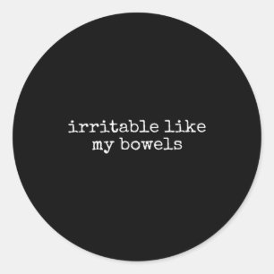 Irritable Like My Bowels Funny Quote  Classic Round Sticker