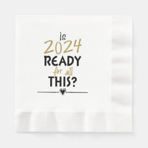 Is 2024 Ready For All Of This Napkin