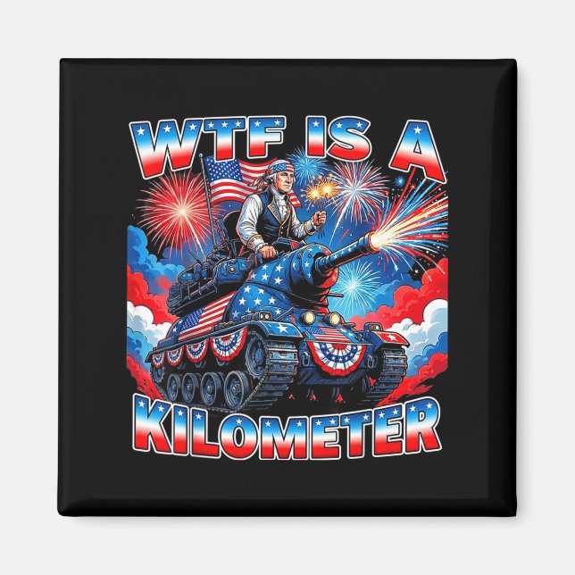Is a kilometre funny washington 4th july foundingI Magnet (Front)