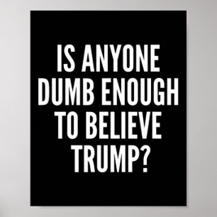 Is Anyone Dumb Enough To Believe Trump Election Poster