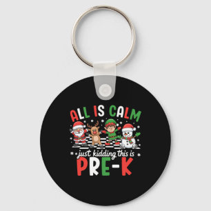 Is Calm Kidding This Is Pre K Christmas Teacher Key Ring