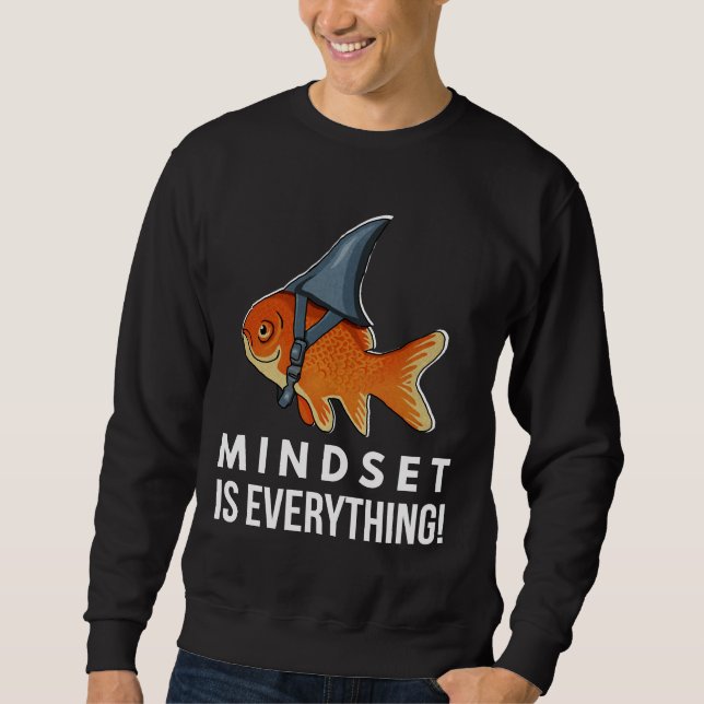 Is Everything Goldfish Shark Motivational Big Fish Sweatshirt (Front)