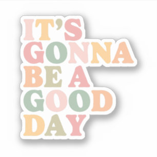 I's Gonna be a Good Day Sticker