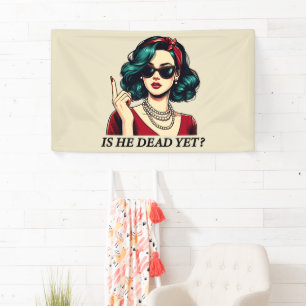 Is He Dead Yet Funny Saying Dark Humour Vintage Banner