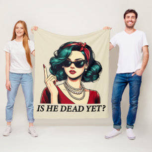 Is He Dead Yet Funny Saying Dark Humour Vintage Fleece Blanket