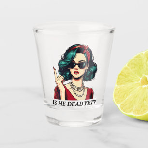Is He Dead Yet Funny Saying Dark Humour Vintage Shot Glass