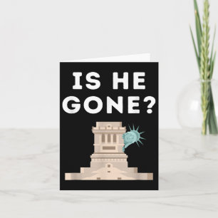 Is He Gone Statue Of Liberty Funny Anti Trump Card