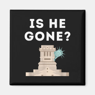 Is He Gone Statue Of Liberty Funny Anti Trump Magnet