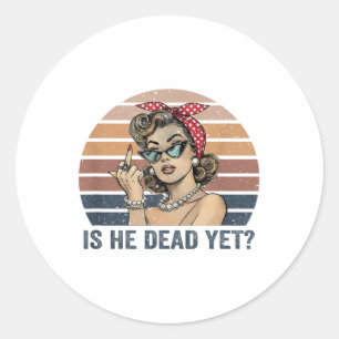 Is He Vintage Dead Yet _1  Classic Round Sticker