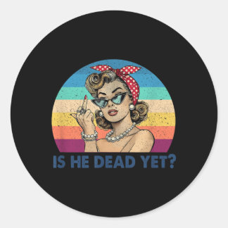 is He Vintage Dead Yet Funny Saying Dark Humour Classic Round Sticker