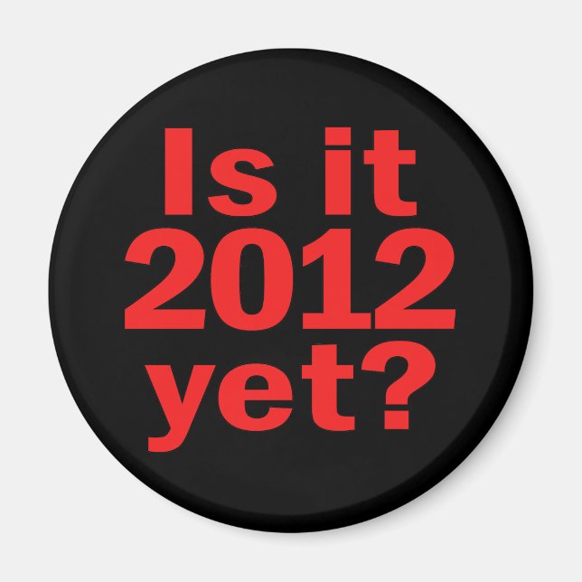 Is it 2012 Yet? Obama's Last Day Magnet (Front)