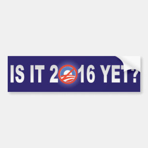 Is it 2016 yet? bumper sticker