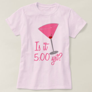 Is it 5:00 yet? Cocktail Humour T-Shirt