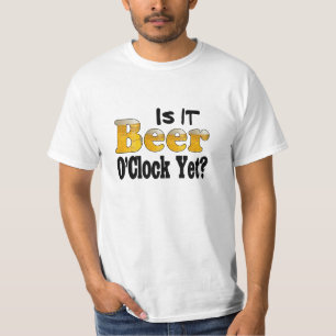 Is it Beer O'Clock Yet? T-Shirt