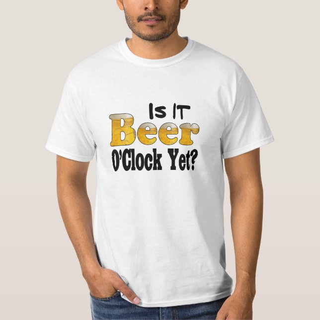 Is it Beer O'Clock Yet? T-Shirt (Front)