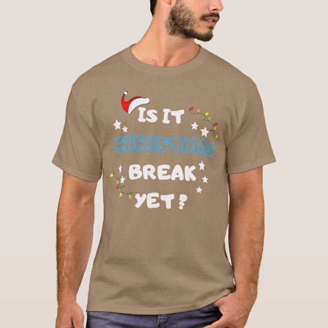 Is it Christmas Break Yet Christmas Gifts family T-Shirt (Front)