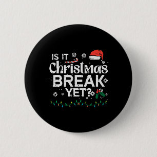 Is It Christmas Break Yet Fun Xmas Holiday Teacher 6 Cm Round Badge