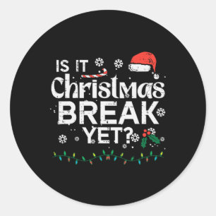 Is It Christmas Break Yet Fun Xmas Holiday Teacher Classic Round Sticker