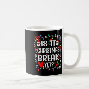 Is It Christmas Break Yet Funny Christmas Teacher Coffee Mug