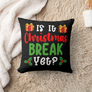 Is It Christmas Break Yet Funny Holiday Cushion