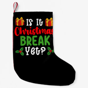 Is It Christmas Break Yet Funny Holiday Small Christmas Stocking