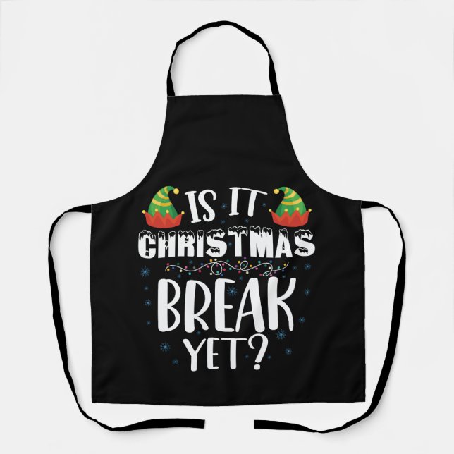 Is It Christmas Break Yet Funny Holiday Teacher Apron (Front)