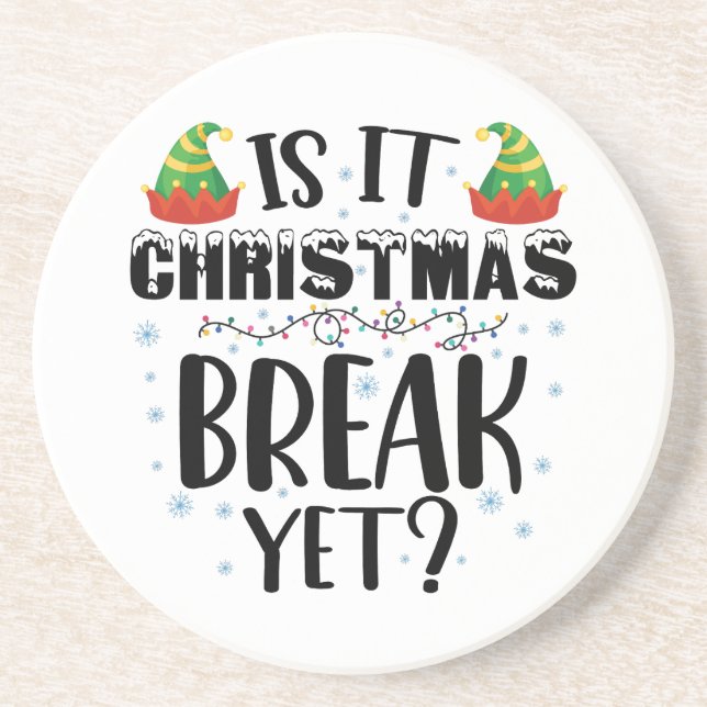 Is It Christmas Break Yet Funny Holiday Teacher Coaster (Front)