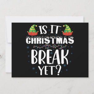 Is It Christmas Break Yet Funny Holiday Teacher Invitation