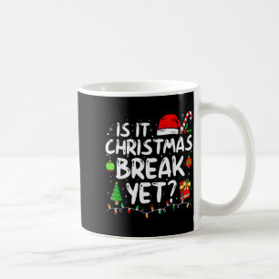 Is It Christmas Break Yet Funny Xmas Holiday Teach Coffee Mug