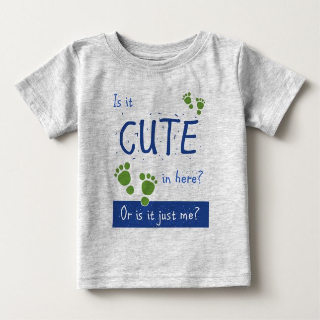 Is it Cute in Here, Or is It Just ME? Baby T-Shirt (Front)