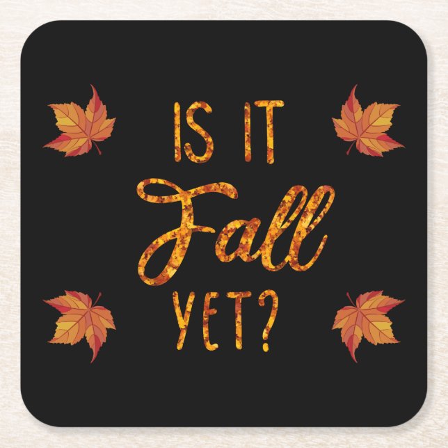 Is It Fall Yet? Funny Autumn Square Paper Coaster (Front)