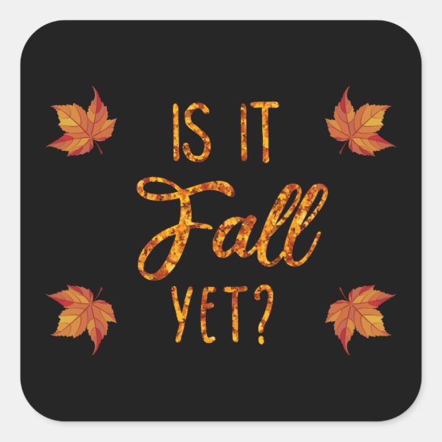 Is It Fall Yet? Funny Autumn Square Sticker (Front)