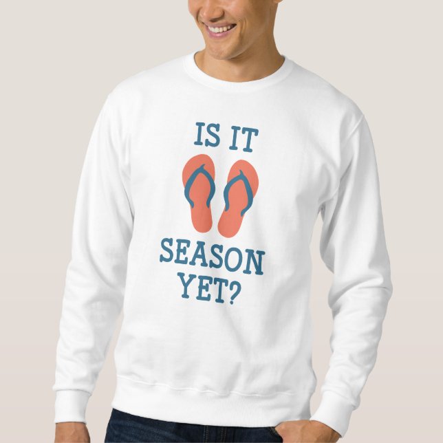 Is It Flip Flop Season Yet? Sweatshirt (Front)