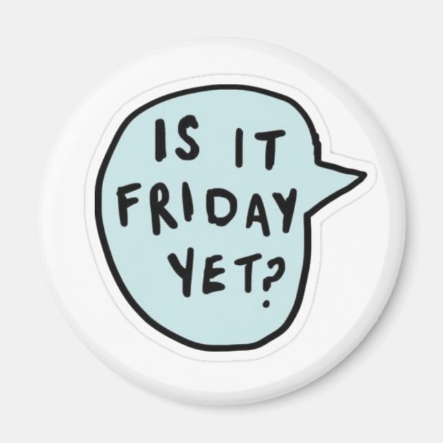 "Is It Friday Yet?"  Magnet (Front)