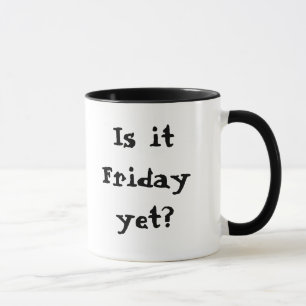 Is it Friday yet? Mug