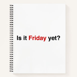 Is It Friday Yet Notebook