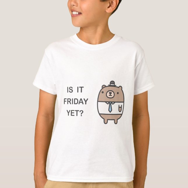 Is It Friday Yet? T-Shirt (Front)