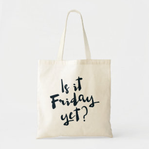 Is it Friday Yet? Tote Bag