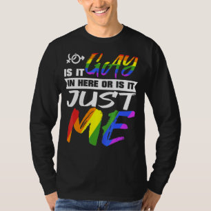 Is It Gay In Here Or Is It Just Me  For Lgbt Day T-Shirt