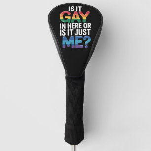 Is It Gay In Here Or Is It Just Me Funny LGBTQ Golf Head Cover