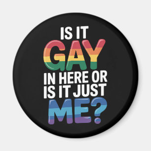 Is It Gay In Here Or Is It Just Me Funny LGBTQ Magnet