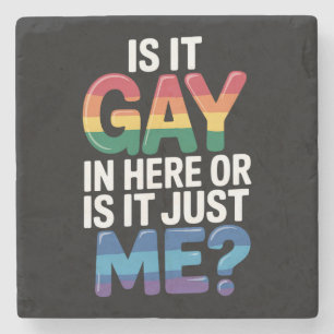 Is It Gay In Here Or Is It Just Me Funny LGBTQ Stone Coaster