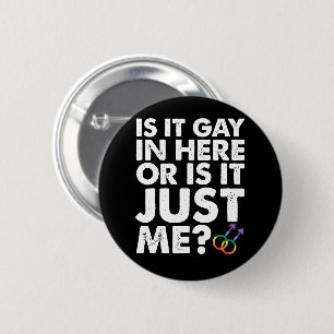 Is It Gay In Here Or Is It Just Me LGBT Pride 6 Cm Round Badge