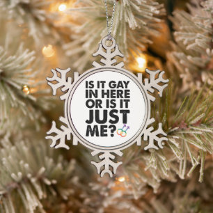 Is It Gay In Here Or Is It Just Me LGBT Pride Snowflake Pewter Christmas Ornament
